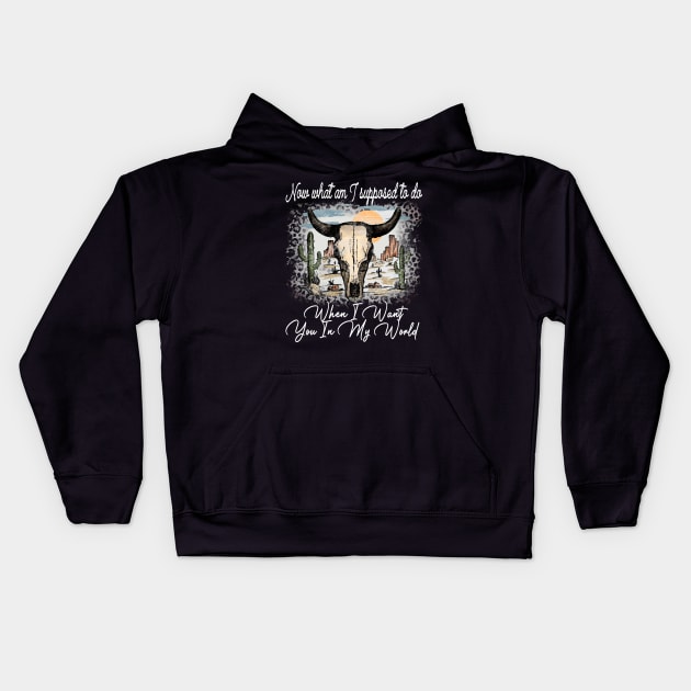 Now What Am I Supposed To Do When I Want You In My World Bull-Skull Cactus Leopard Kids Hoodie by Beetle Golf